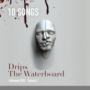 Drips the Waterboard Playlist